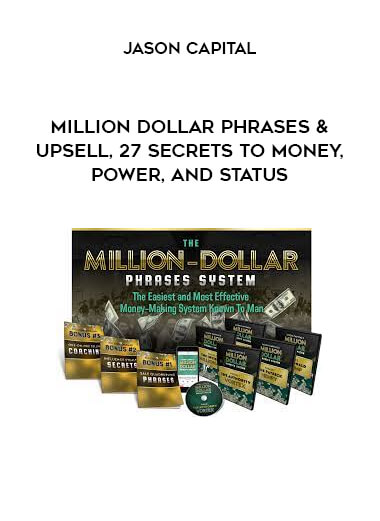 Jason Capital - Million Dollar Phrases & Upsell, 27 Secrets To Money, Power, And STATUS