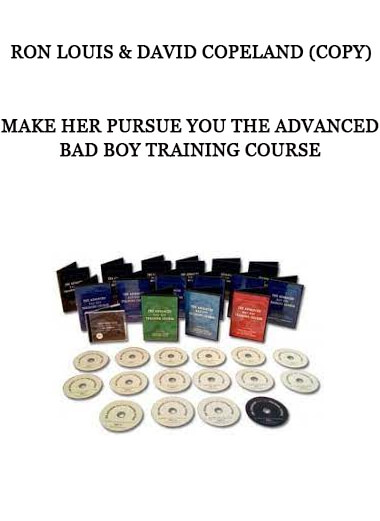 Make Her Pursue You The Advanced Bad Boy Training Course by Ron Louis & David Copeland (Copy)