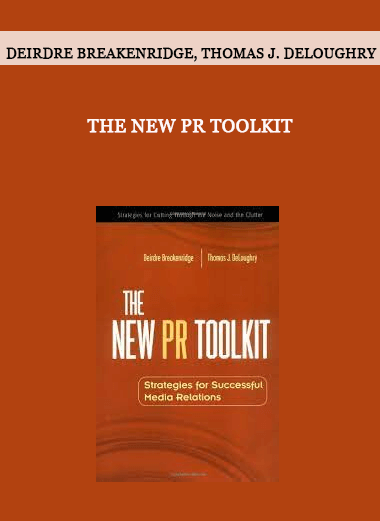 The New Pr Toolkit by Deirdre Breakenridge, Thomas J. DeLoughry