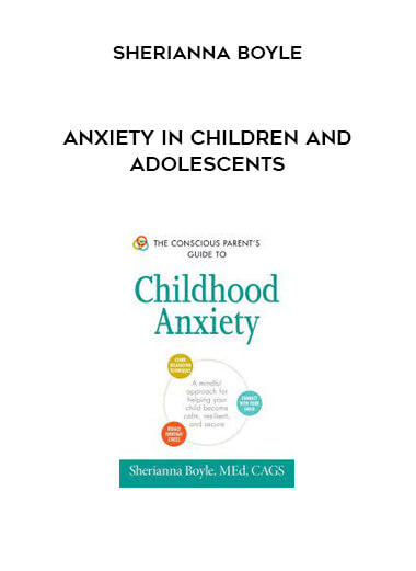 Anxiety in Children and Adolescents from Sherianna Boyle