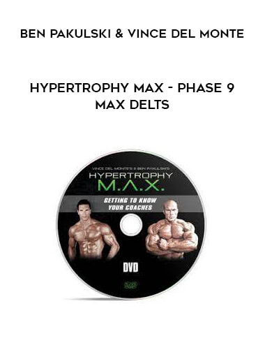 Ben Pakulski & Vince Del Monte - Hypertrophy MAX - Phase 9 MAX Delts