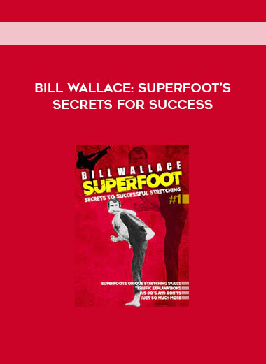 Bill Wallace: Superfoot’s Secrets For Success