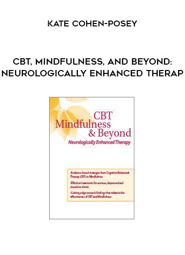 CBT, Mindfulness, and Beyond: Neurologically Enhanced Therapy by Kate Cohen-Posey