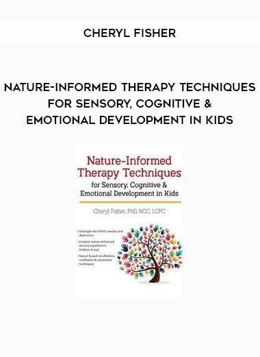 Nature-Informed Therapy Techniques for Sensory, Cognitive & Emotional Development in Kids from Cheryl Fisher