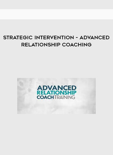 Strategic Intervention - Advanced Relationship Coaching