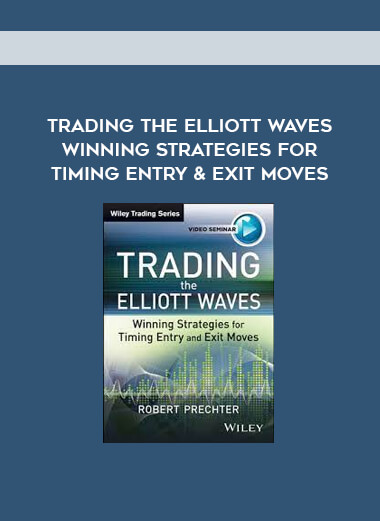 Trading The Elliott Waves - Winning Strategies For Timing Entry & Exit Moves