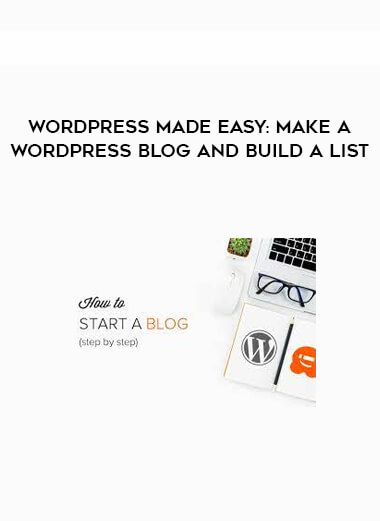 WordPress Made Easy: Make a WordPress Blog and Build a List