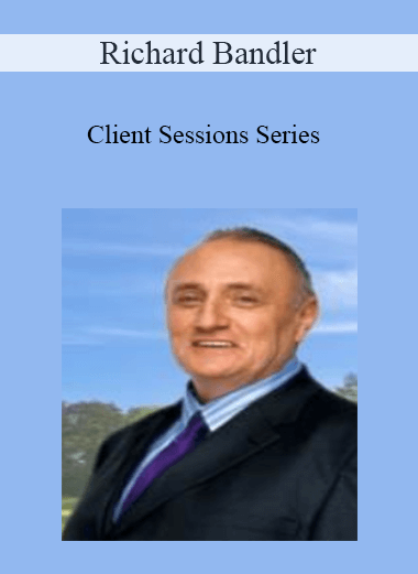 Richard Bandler - Client Sessions Series