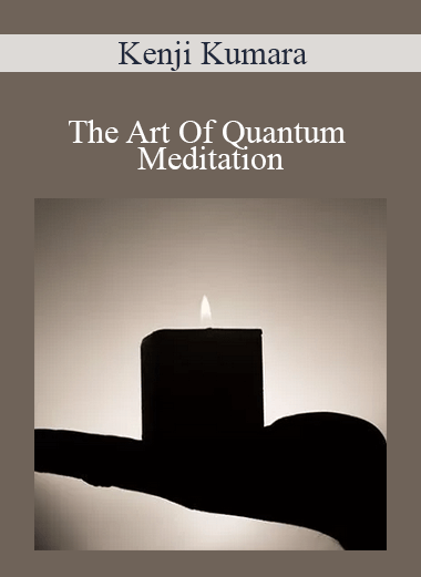 The Art Of Quantum Meditation by Kenji Kumara