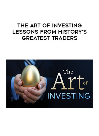 The Art of Investing Lessons from History's Greatest Traders