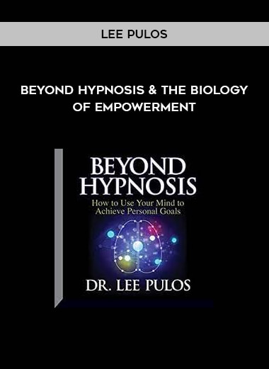 Beyond Hypnosis & The Biology of Empowerment by Lee Pulos