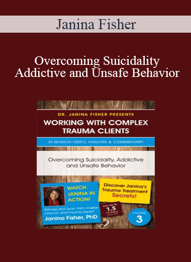 Overcoming Suicidality, Addictive and Unsafe Behavior by Janina Fisher