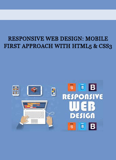 Responsive Web Design: Mobile First Approach with HTML5 & CSS3