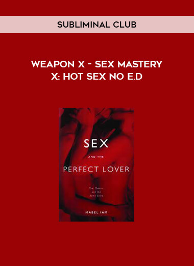 Subliminal Club - Weapon X - Sex Mastery X: Hot Sex No E.D