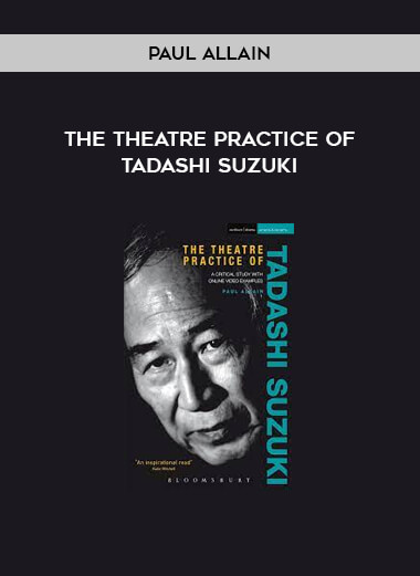 The Theatre Practice of Tadashi Suzuki from Paul Allain