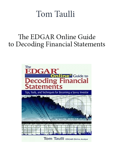 Tom Taulli - The EDGAR Online Guide to Decoding Financial Statements