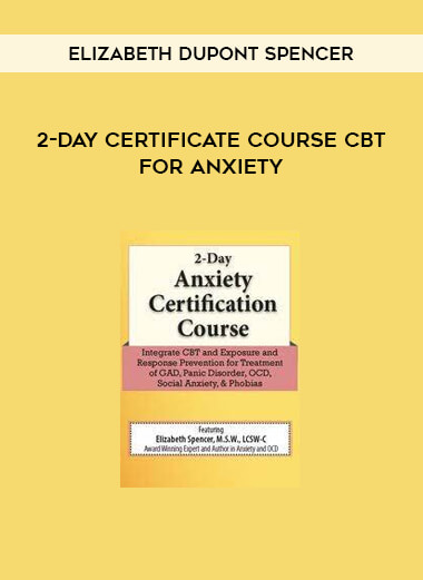 2-Day Certificate Course CBT for Anxiety from Elizabeth DuPont Spencer