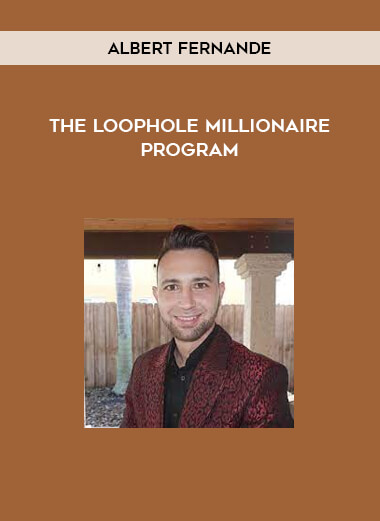 Albert Fernandez - The Loophole Millionaire Program