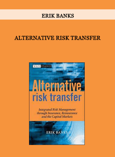 Alternative Risk Transfer by Erik Banks