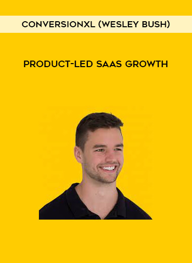 ConversionXL (Wesley Bush) - Product-led SaaS Growth