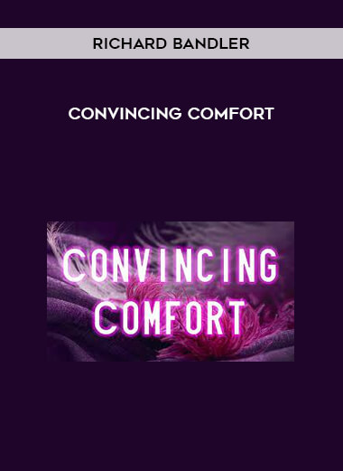 Convincing Comfort by Richard Bandler