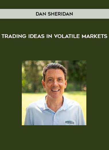 Dan Sheridan - Trading Ideas in Volatile Markets