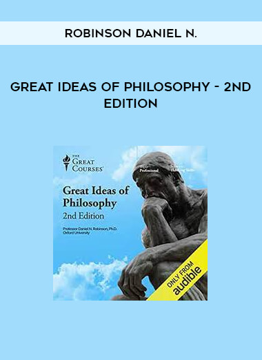 Great Ideas Of Philosophy - 2nd Edition by Robinson Daniel N.