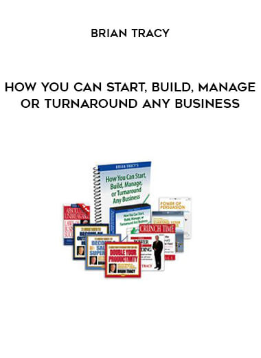 How You Can Start, Build, Manage or Turnaround Any Business from Brian Tracy