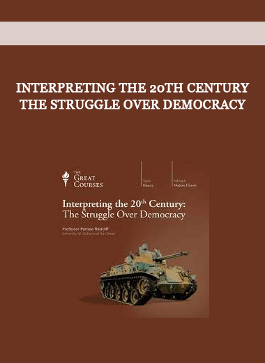 Interpreting the 20th Century: The Struggle Over Democracy
