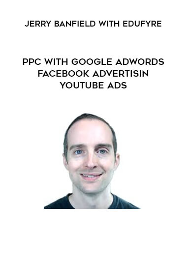 Jerry Banfield with EDUfyre - PPC with Google AdWords + Facebook Advertising + YouTube Ads