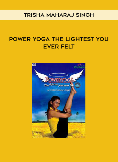 Power Yoga The Lightest You Ever Felt by Trisha Maharaj Singh