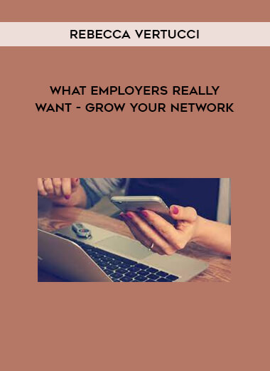 Rebecca Vertucci - What Employers Really Want - Grow Your Network