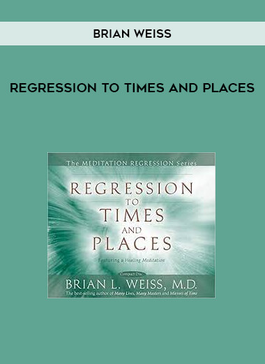 Regression to Times and Places by Brian Weiss