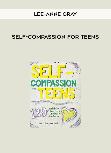 Self-Compassion for Teens from Lee-Anne Gray