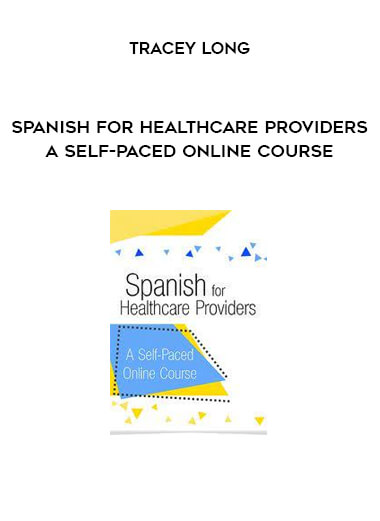 Spanish for Healthcare Providers A self-paced online course from Tracey Long