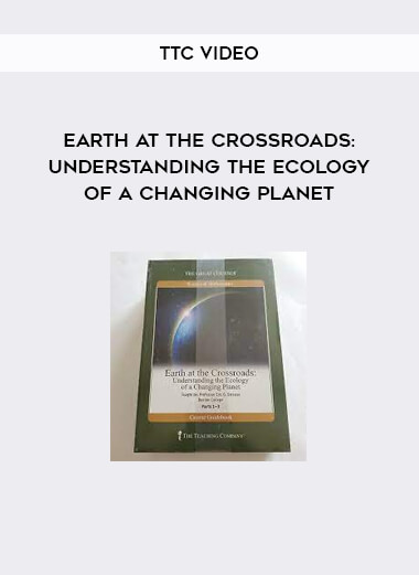 TTC Video - Earth at the Crossroads: Understanding the Ecology of a Changing Planet