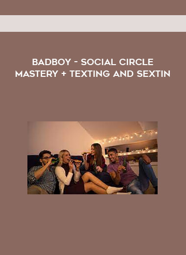 BadBoy - Social Circle Mastery + Texting and Sextin