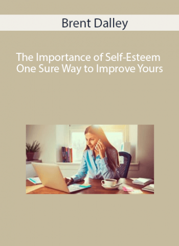 Brent Dalley - The Importance of Self-Esteem One Sure Way to Improve Yours