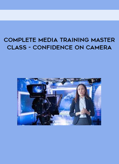 Complete Media Training Master Class - Confidence on Camera