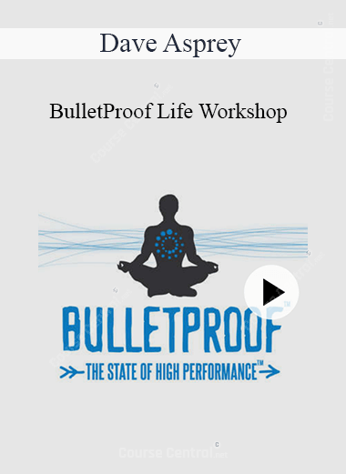 Dave Asprey - Bulletproof Life Workshop