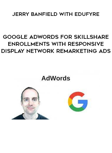 Jerry Banfield with EDUfyre - Google AdWords for Skillshare Enrollments with Responsive Display Network Remarketing Ads