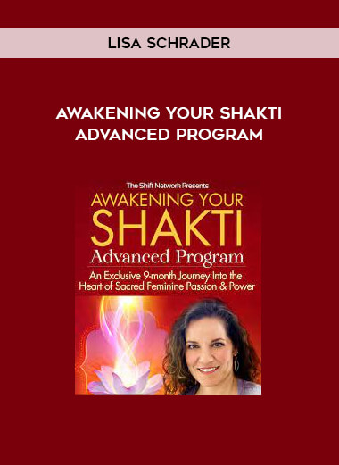 Lisa Schrader - Awakening Your Shakti Advanced Program