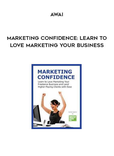 Marketing Confidence: Learn to Love Marketing Your Business by AWAI