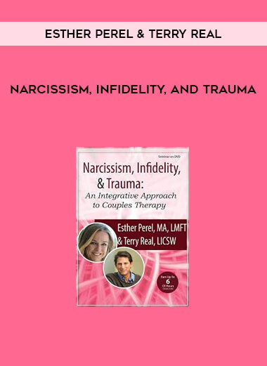Narcissism, Infidelity, and Trauma by Esther Perel & Terry Real