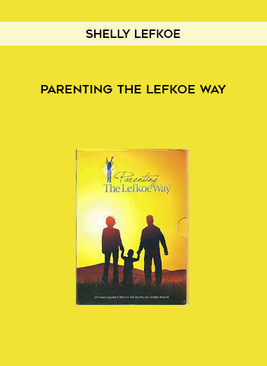 Parenting The Lefkoe Way by Shelly Lefkoe