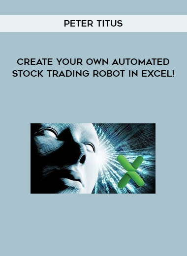 Peter Titus - Create Your Own Automated Stock Trading Robot In EXCEL! [39 Video (MP4) + 2 Document (HTML)]