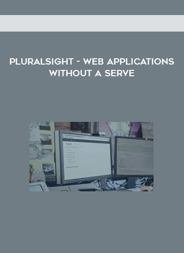 Pluralsight - Web Applications Without a Serve
