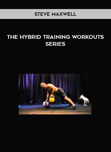 Steve Maxwell - The Hybrid Training Workouts Series