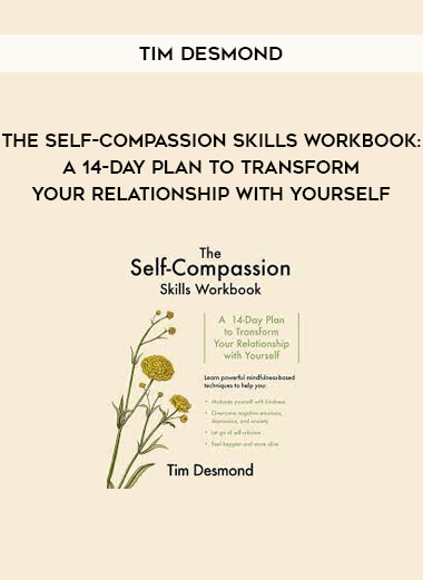 Tim Desmond - The Self-Compassion Skills Workbook: A 14-Day Plan to Transform Your Relationship With Yourself