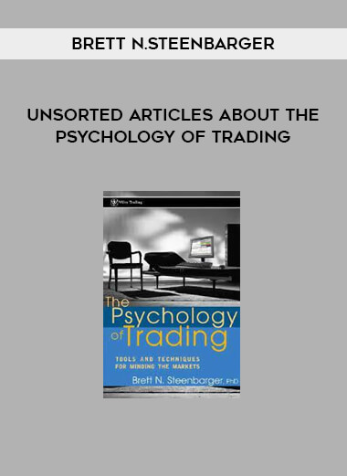 Unsorted Articles about the Psychology of Trading by Brett N.Steenbarger